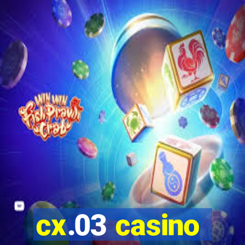 cx.03 casino